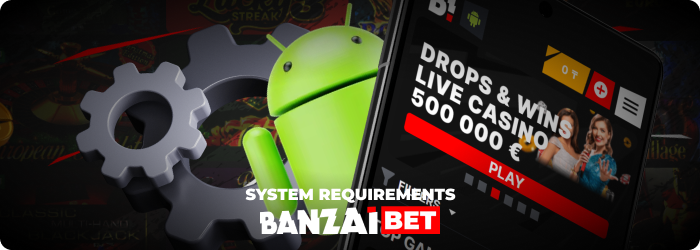 To enjoy the Banzai Bet Android App, ensure your device meets the following system requirements