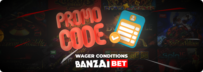 Banzai Bet Casino promo code wager conditions refer to the specific terms and requirements